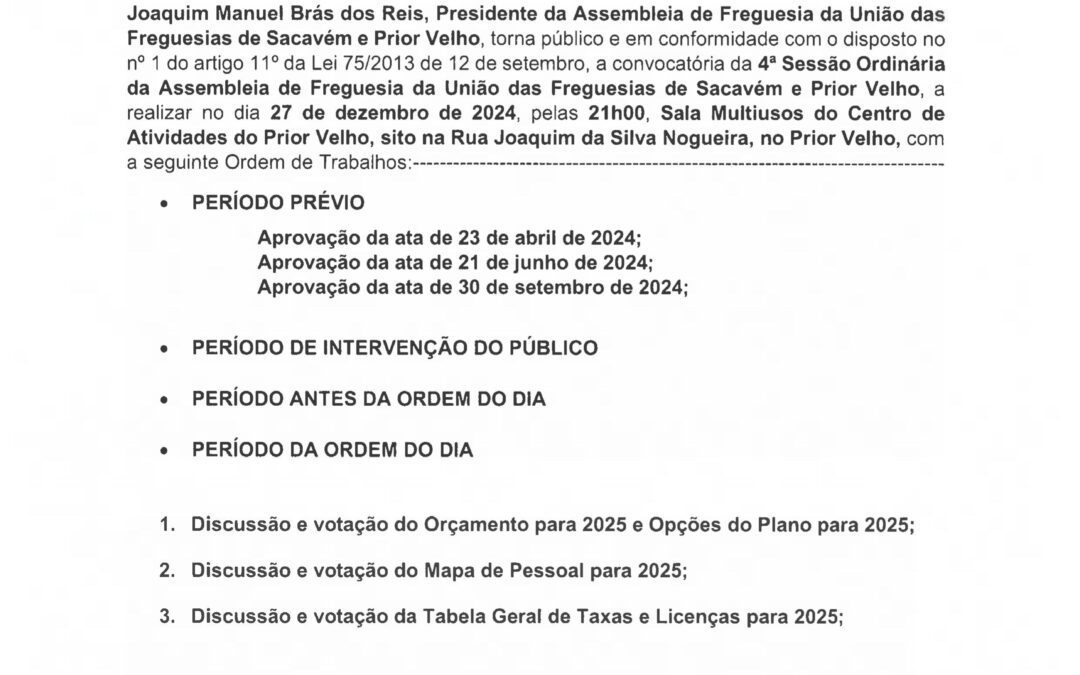 EDITAL N°6 | 4ª SESSÃO ORDINÁRIA DA ASSEMBLEIA DE FREGUESIA DA UNIÃO DAS FREGUESIAS DE SACAVÉM E PRIOR VELHO | 27 DE DEZEMBRO DE 2024 | 21H00 | SALA MULTIUSOS DO CENTRO DE ATIVIDADES DO PRIOR VELHO