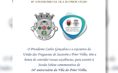 CONVITE À POPULAÇÃO | SESSÃO SOLENE | 16º ANIVERSÁRIO DA VILA DO PRIOR VELHO | 12 DE JUNHO | 21H00 | CENTRO DE ATIVIDADES DO PRIOR VELHO