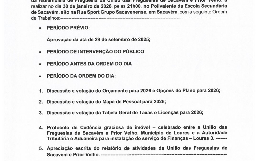 EDITAL Nº4 | 4ª SESSÃO ORDINÁRIA DA ASSEMBLEIA DE FREGUESIA DA UNIÃO DAS FREGUESIAS DE SACAVÉM E PRIOR VELHO | 30 DE JANEIRO | 21H00 | POLIVALENTE DA ESCOLA SECUNDÁRIA DE SACAVÉM