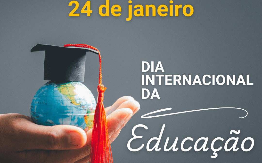 DIA INTERNACIONAL DA EDUCAÇÃO | 24 DE JANEIRO