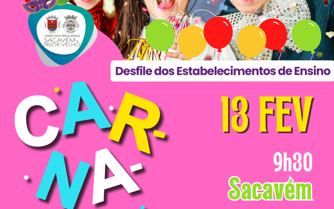 CARNAVAL | DESFILE DOS ESTABELECIMENTOS DE ENSINO | 13 DE FEVEREIRO | SACAVÉM E PRIOR VELHO