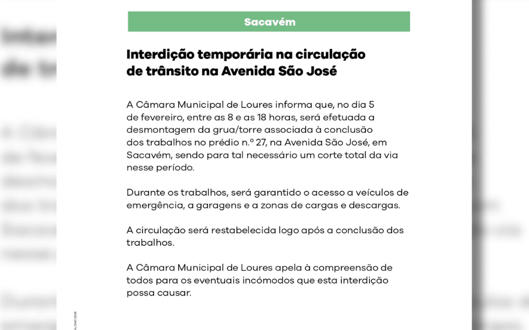 COMUNICADO | CÂMARA MUNICIPAL DE LOURES | INTERDIÇÃO TEMPORÁRIA NA CIRCULAÇÃO DE TRÂNSITO NA AVENIDA SÃO JOSÉ | 5 DE FEVEREIRO | ENTRE AS 8H00 E AS 18H00 | SACAVÉM