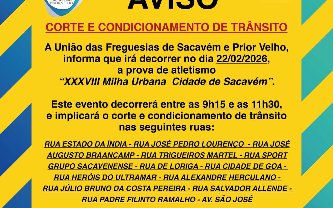 AVISO | CORTE E CONDICIONAMENTO DE TRÂNSITO | XXXVIII MILHA URBANA DA CIDADE DE SACAVÉM | 22 DE FEVEREIRO 2026 | SACAVÉM