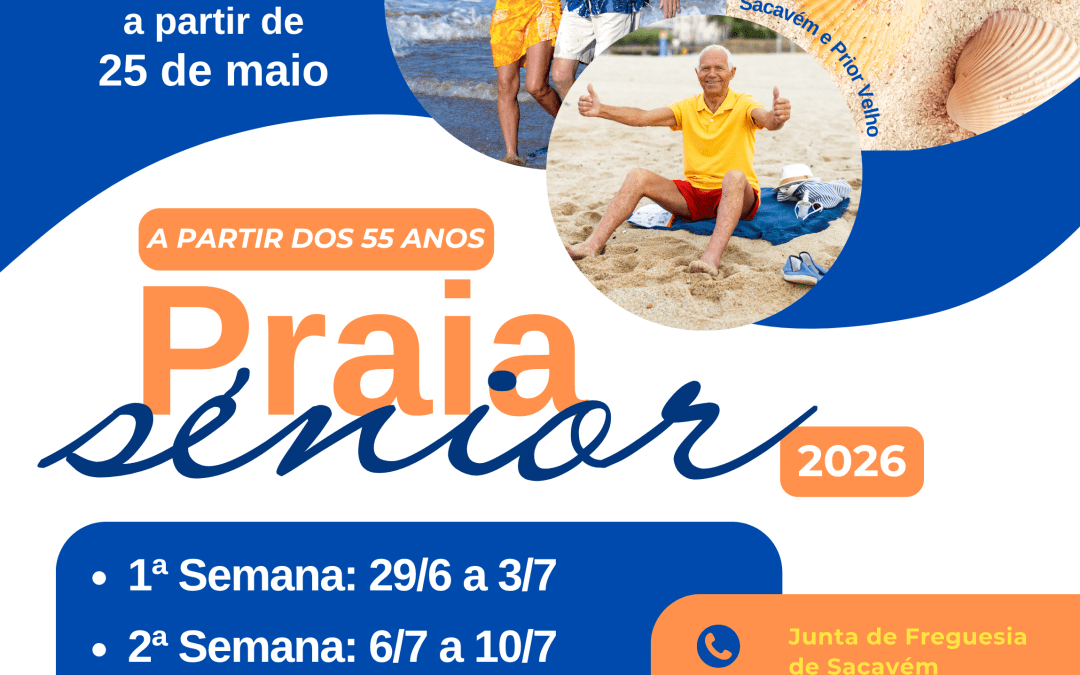 PRAIA SÉNIOR 2026 | INSCRIÇÕES A PARTIR DO DIA 25 DE MAIO | SACAVÉM E PRIOR VELHO