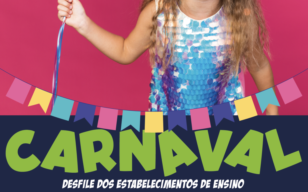 NOVA DATA | CARNAVAL | DESFILE DOS ESTABELECIMENTOS DE ENSINO | 8 DE FEVEREIRO | SACAVÉM E PRIOR VELHO￼