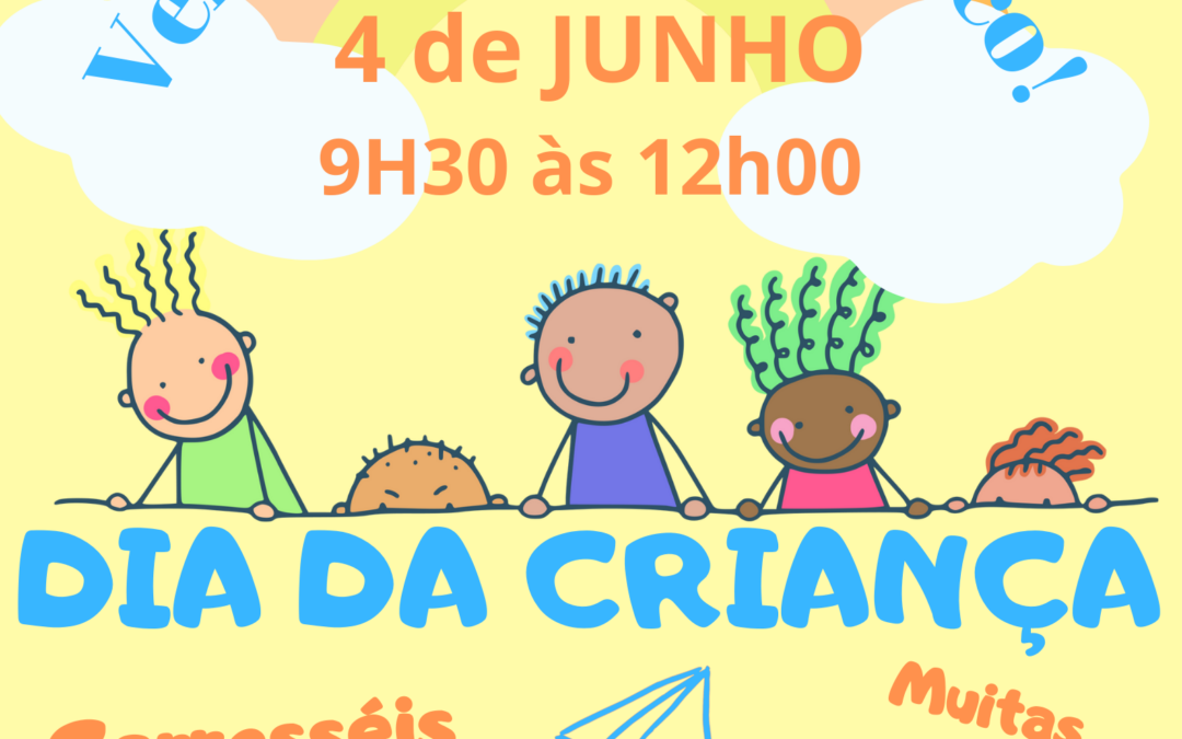 DIA DA CRIANÇA | VEM COMEMORAR CONNOSCO DIA 4 DE JUNHO!