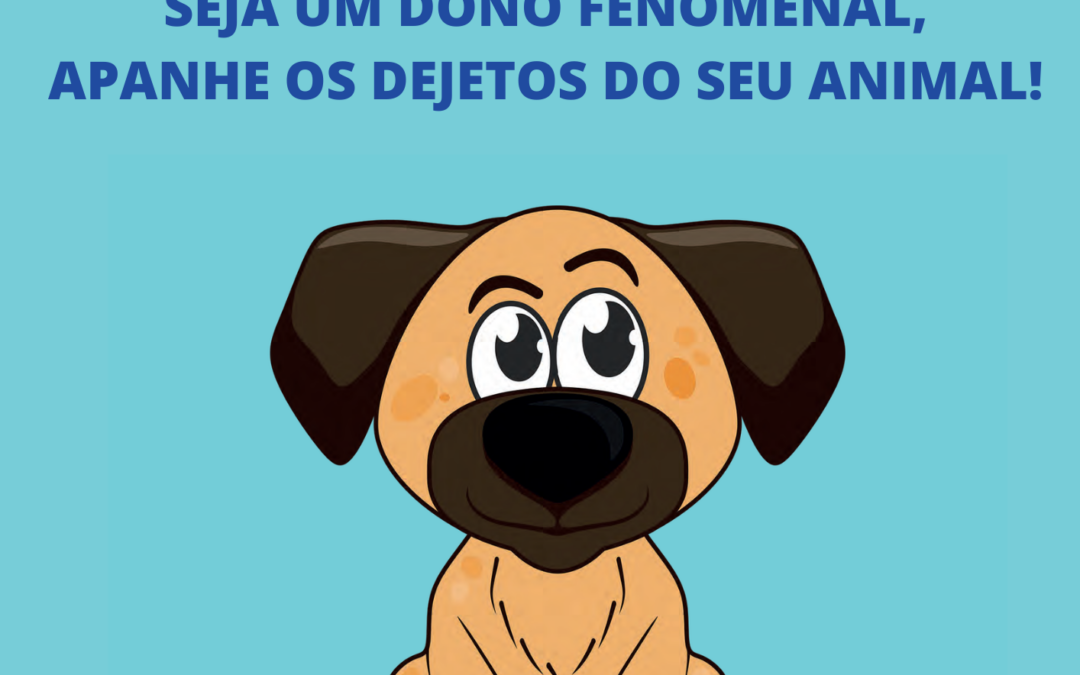 PARA UMA FREGUESIA LIMPA | APANHE OS DEJETOS DO SEU ANIMAL!