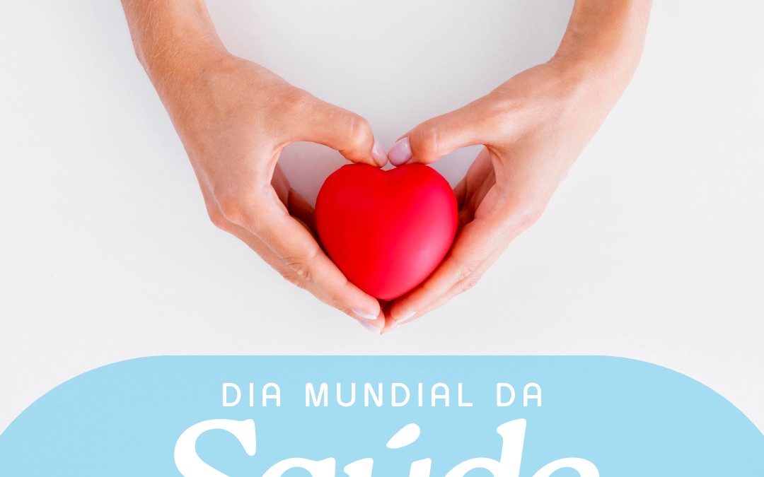 DIA MUNDIAL DA SAÚDE | 7 DE ABRIL