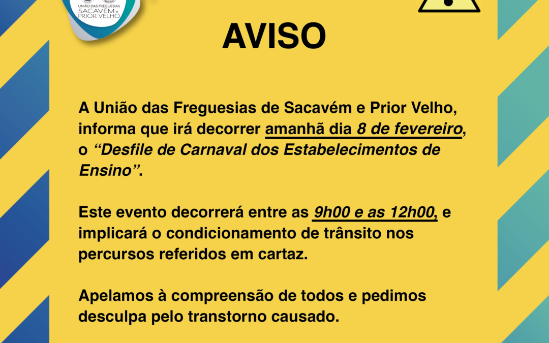 AVISO | CONDICIONAMENTO DE TRÂNSITO | CARNAVAL | DESFILE DOS ESTABELECIMENTOS DE ENSINO | 8 DE FEVEREIRO | SACAVÉM E PRIOR VELHO￼