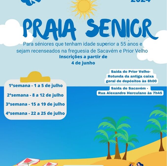 PRAIA SÉNIOR 2024 | INSCRIÇÕES A PARTIR DO DIA 4 DE JUNHO | SACAVÉM E PRIOR VELHO