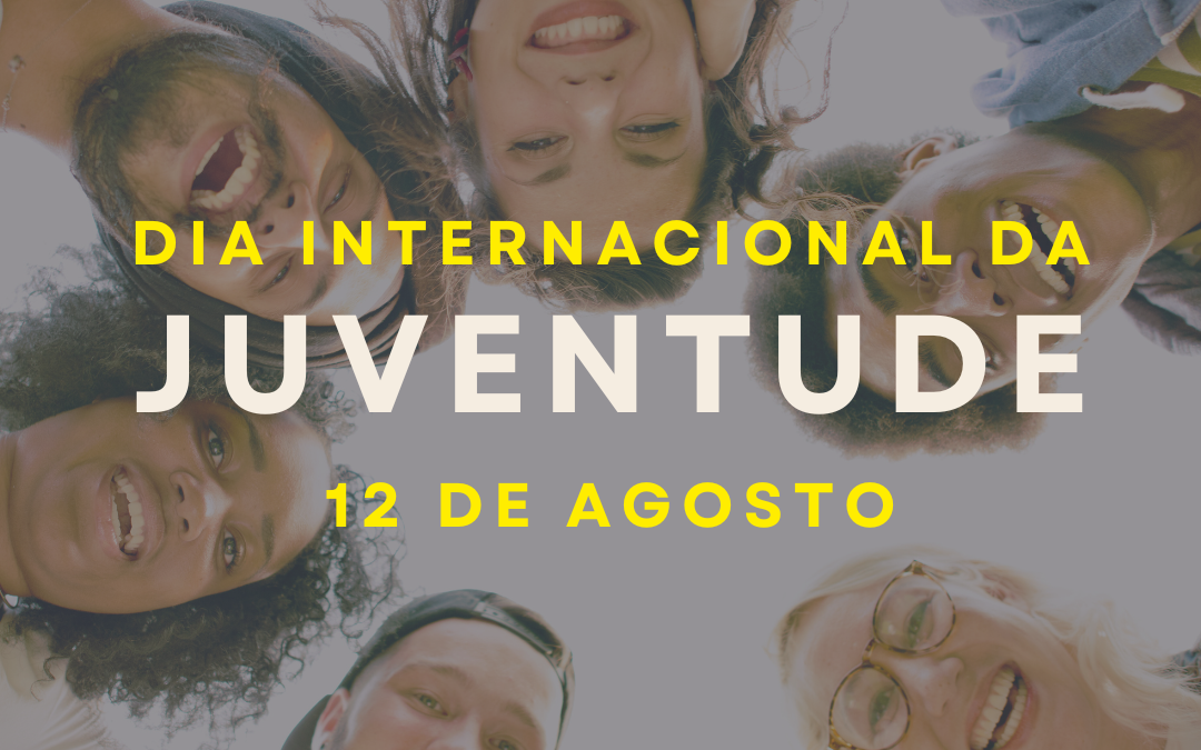 DIA INTERNACIONAL DA JUVENTUDE | 12 DE AGOSTO￼