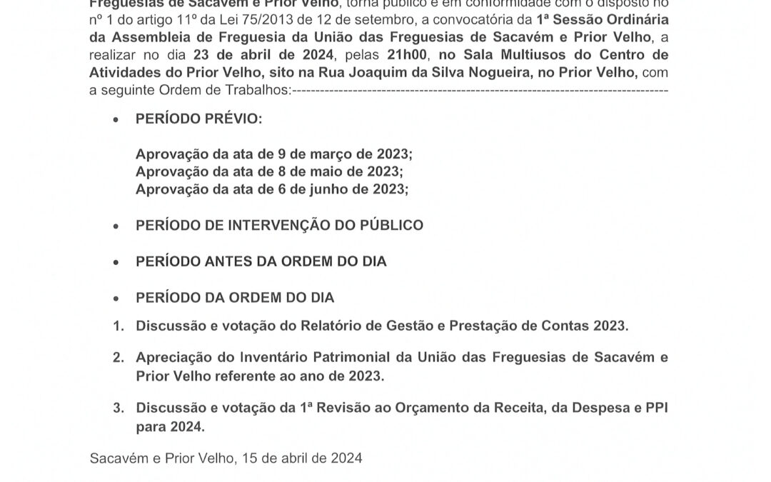 EDITAL N°2 | 1ª SESSÃO ORDINÁRIA DA ASSEMBLEIA DE FREGUESIA DA UNIÃO DAS FREGUESIAS DE SACAVÉM E PRIOR VELHO | 23 DE ABRIL DE 2024 | 21H00