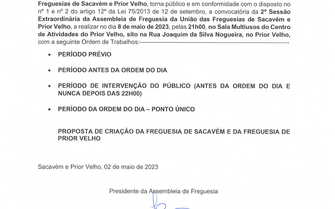 EDITAL Nº 3 | 2ª SESSÃO EXTRAORDINÁRIA DA ASSEMBLEIA DE FREGUESIA DA UNIÃO DAS FREGUESIAS DE SACAVÉM E PRIOR VELHO | 8 DE MAIO DE 2023 PELAS 21H00