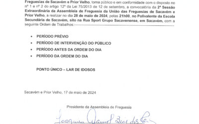 EDITAL N°3 | 2ª SESSÃO EXTRAORDINÁRIA DA ASSEMBLEIA DE FREGUESIA DA UNIÃO DAS FREGUESIAS DE SACAVÉM E PRIOR VELHO | 28 DE MAIO DE 2024 | 21H00 | POLIVALENTE DA ESCOLA SECUNDÁRIA DE SACAVÉM