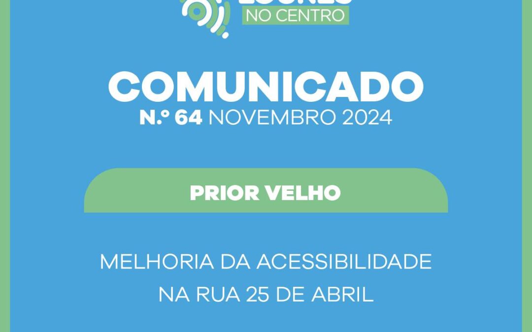 COMUNICADO | MELHORIA DA ACESSIBILIDADE | RUA 25 DE ABRIL | PRIOR VELHO | A PARTIR DE 13 DE NOVEMBRO