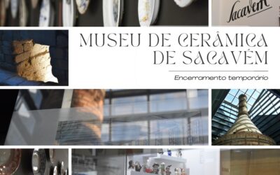 ENCERRAMENTO TEMPORÁRIO | MUSEU DE CERÂMICA DE SACAVÉM | A PARTIR DE 29 DE SETEMBRO